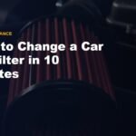 How to Change a Car Air Filter: Easy 10-Minute DIY Guide (With Photos)